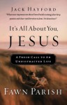 It's All about You, Jesus: A Fresh Call to an Undistracted Life - Fawn Parish