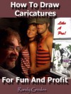 How to Draw Caricatures for Fun and Profit - John Wright, Randy Groden