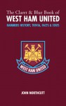 The Claret and Blue Book of West Ham United: Hammers Trivia, History, Facts & Stats - John Northcutt