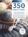 350+ Knitting Tips, Techniques, and Trade Secrets: How to Be Better at What You Do - Betty Barnden