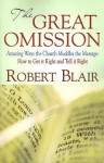 The Great Omission: Amazing Ways the Church Muddles the Message: How to Get It Right and Tell It Right - Robert Blair