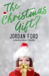 The Christmas Gift? (A Barlow Sisters Novella) - Jordan Ford