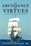 An Abundance of Virtues: Stories about People Who Have Changed My Life - Richard H. Schneider