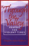 Through the Valley...: Prayers for Violent Times - Margaret Anne Huffman