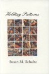 Holding Patterns - Susan M. Schultz