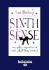 Sixth Sense: Everyday Experiences and What They Reveal - Sue Bishop