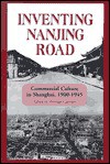 Inventing Nanjing Road: Commercial Culture in Shanghai, 1900-1945 (Cornell East Asia, No. 103) - Sherman Cochran