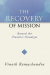 The Recovery of Mission: Beyond the Pluralist Paradigm - Vinoth Ramachandra
