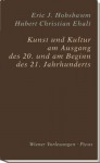 Kunst und Kultur am Ende des 20. und am Beginn des 21. Jahrhunderts (Wiener Vorlesungen) - Eric J Hobsbawm, Hubert Ch Ehalt