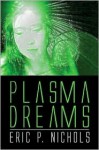 Plasma Dreams - Eric P. Nichols