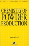 Chemistry of Powder Production (Particle Technology Series) - Yasuo Arai