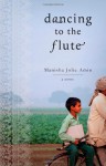 Dancing to the Flute - Manisha Jolie Amin