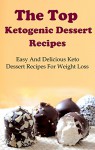 Ketogenic Dessert Recipes: The Top Ketogenic Dessert Recipes For Weight Loss (Ketogenic Diet Cookbook) - Terry Adams