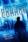 Houses of Common - Derick William Dalton