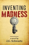 Inventing Madness - J.G. Schwartz