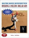 Arm Action, Arm Path, and the Perfect Pitch: Building a Million-Dollar Arm - Tom House, Doug Thorburn