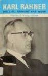 Karl Rahner: His Life, Thought and Work - Herbert Vorgrimler, Edward Quinn