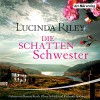 Die Schattenschwester (Die sieben Schwestern 3) - Lucinda Riley, Bettina Kurth, Oliver Siebeck, Katharina Spiering, Der Hörverlag