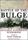 Battle of the Bulge: Hitler's Alternate Scenarios - Peter G. Tsouras