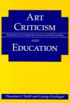 Art Criticism and Education - Theodore F. Wolff, George Geahigan