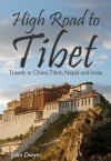 High Road To Tibet - Travels in China, Tibet, Nepal and India - John Dwyer, Steve Warner