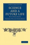 Science and a Future Life: With Other Essays - Frederic William Henry Myers