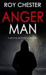 ANGER MAN a gripping serial killer crime thriller - ROY CHESTER