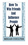How To Win Friends And Influence People - Megan Coulter