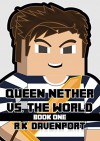 Queen Nether vs. The World -- Book One: An Unofficial Minecraft Book - R.K. Davenport