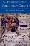 An Introduction to Gregorian Chant - Richard L. Crocker