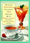 Making Your Own Gourmet Tea Drinks: Black Teas, Green Teas, Scented Teas, Herb Teas, Iced Teas, and More! - Mathew Tekulsky