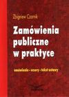 Zamówienia publiczne w praktyce : omówienie, wzory, tekst ustawy - Zbigniew Czarnik