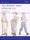 The British Army 1939-45 (3): The Far East - Martin Brayley