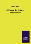 Fichte Und Der Deutsche Staatsgedanke - Bruno Bauch