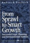 From Sprawl to Smart Growth: Successful Legal, Planning, and Environmental Systems - Robert H. Freilich