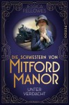 Die Schwestern von Mitford Manor – Unter Verdacht: Roman (Mitford-Schwestern, Band 1) - Jessica Fellowes, Andrea Brandl