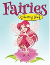 Fairies Coloring Book: Coloring Books for Kids (Art Book Series) - Speedy Publishing LLC