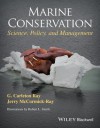 Marine Conservation: Science, Policy, and Management - G. Carleton Ray, Jerry McCormick-Ray, Robert L. Smith