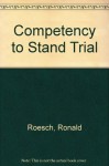 Competency to Stand Trial - Ronald Roesch, Stephen L Golding