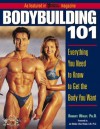 Bodybuilding 101 : Everything You Need to Know to Get the Body You Want - Robert Wolff