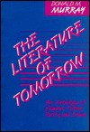 The Literature of Tomorrow: An Anthology of Student Fiction, Poetry, and Drama - Donald Morison Murray