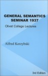 General Semantics Seminar 1937: Transcription of Notes from Lectures in General Semantics Given at Olivet College - Alfred Korzybski