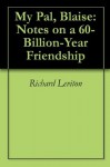 My Pal, Blaise: Notes on a 60-Billion-Year Friendship - Richard Leviton