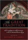 The Great Tradition: Classic Readings on What it Means to Be an Educated Human Being - Richard Gamble