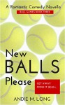 New Balls Please: Ball Games Book Three - Andie M. Long, Michelle Dunbar