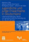 Jugendliche Und Junge Erwachsene in Deutschland: Lebensverhaltnisse, Werte Und Gesellschaftliche Beteiligung 12- Bis 29-Jahriger - Martina Gille, Sabine Sardei-Biermann, Wolfgang Gaiser, Johann de Rijke