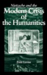 Nietzsche and the Modern Crisis of the Humanities - Peter Levine