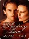 Bleeding Love - Louisa Trent