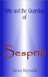 Bitty and the Guardian of Sespria - Janice Reynolds