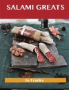 Salami Greats: Delicious Salami Recipes, The Top 46 Salami Recipes - Jo Franks